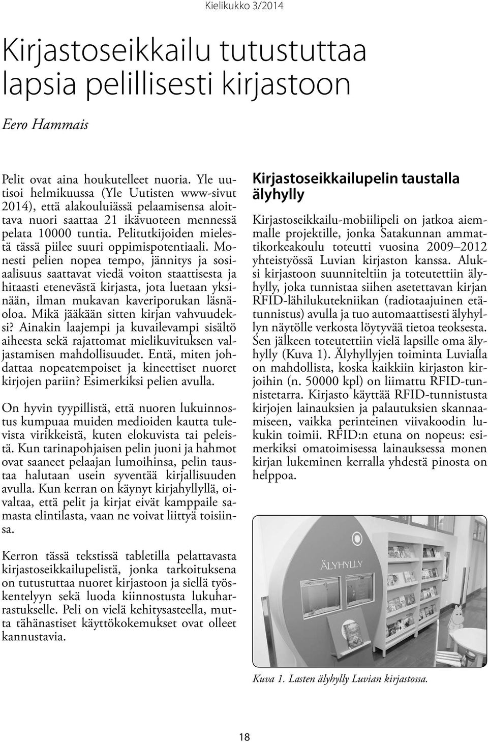 Pelitutkijoiden mielestä tässä piilee suuri oppimispotentiaali.