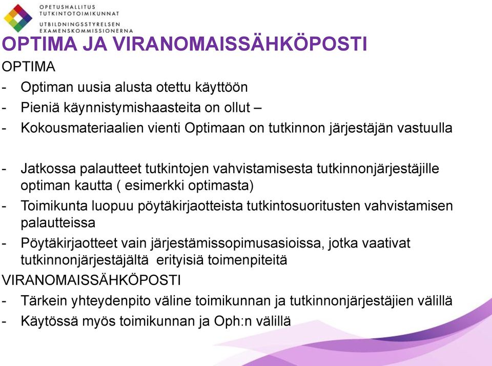 luopuu pöytäkirjaotteista tutkintosuoritusten vahvistamisen palautteissa - Pöytäkirjaotteet vain järjestämissopimusasioissa, jotka vaativat