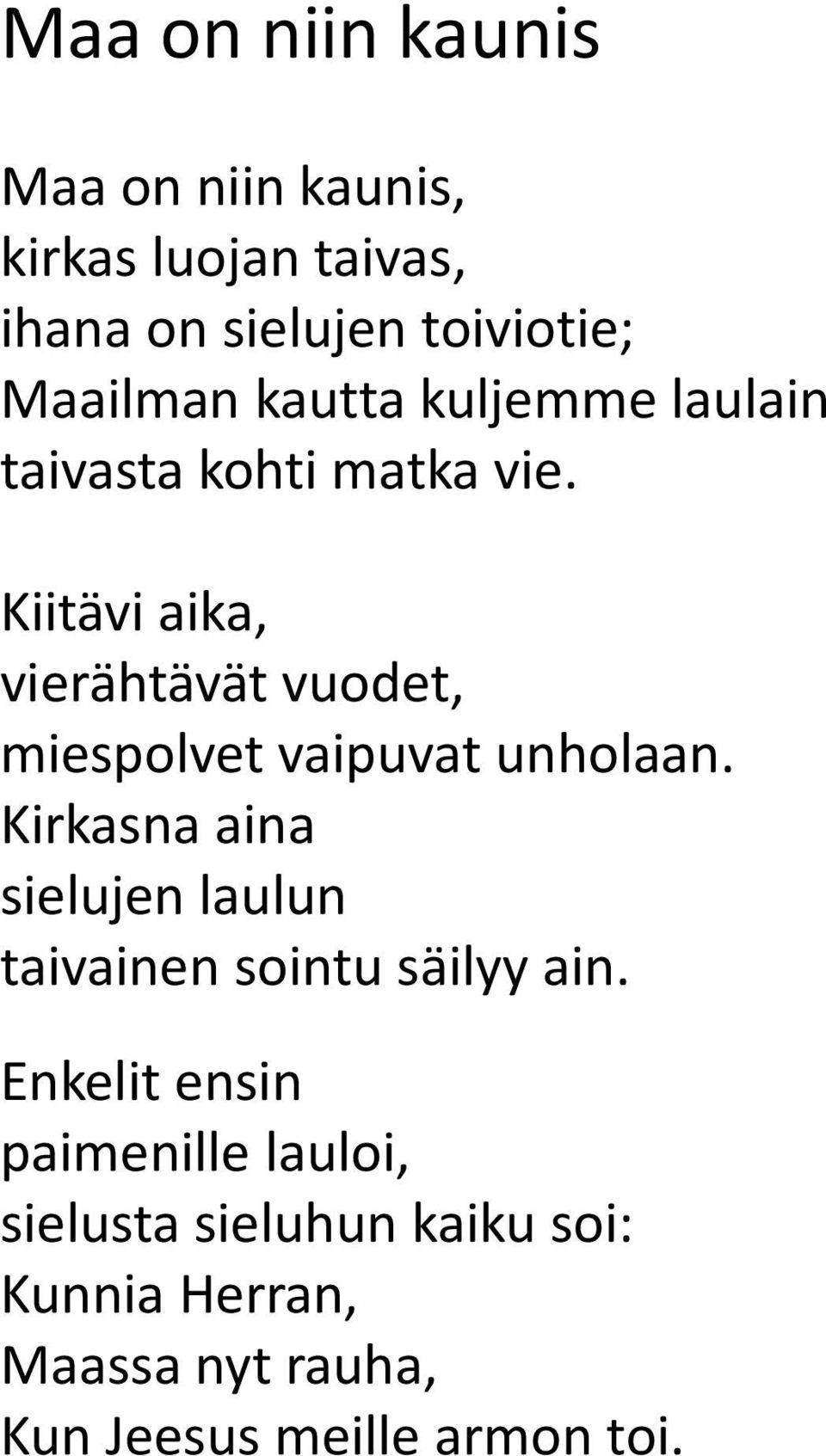 Kiitävi aika, vierähtävät vuodet, miespolvet vaipuvat unholaan.