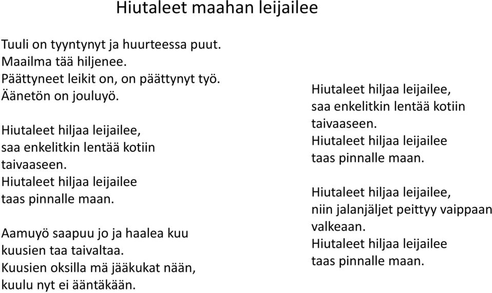 Aamuyö saapuu jo ja haalea kuu kuusien taa taivaltaa. Kuusien oksilla mä jääkukat nään, kuulu nyt ei ääntäkään.