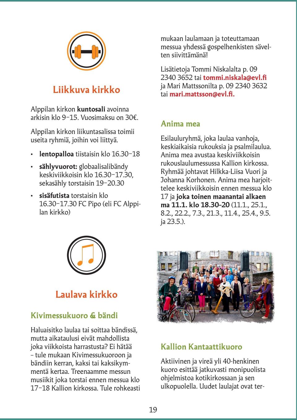 30, sekasähly torstaisin 19 20.30 sisäfutista torstaisin klo 16.30 17.30 FC Pipo (eli FC Alppilan kirkko) Lisätietoja Tommi Niskalalta p. 09 2340 3652 tai tommi.niskala@evl.fi ja Mari Mattssonilta p.