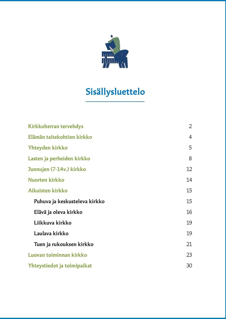 ) kirkko 12 Nuorten kirkko 14 Aikuisten kirkko 15 Puhuva ja keskusteleva kirkko 15 Elävä ja