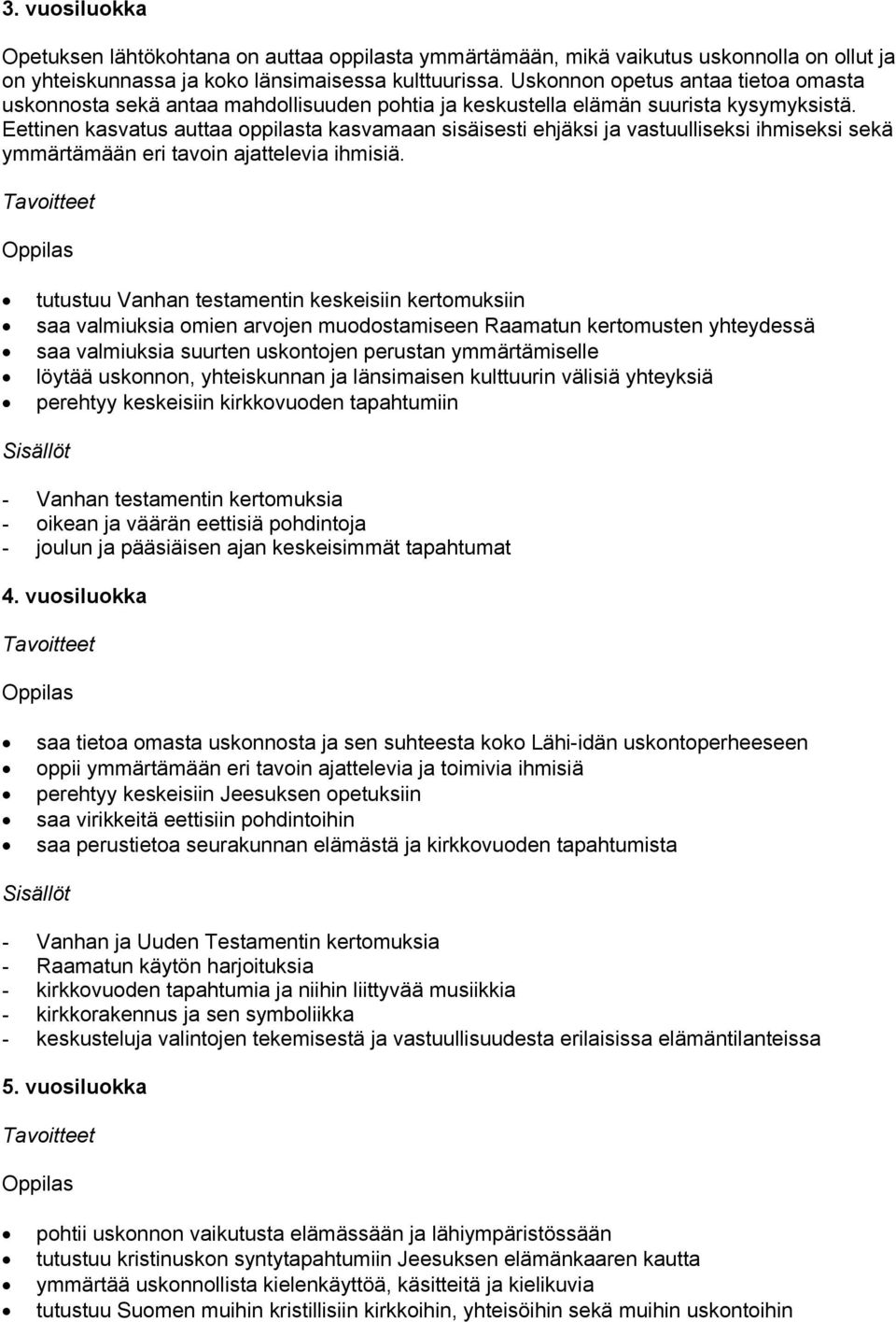 Eettinen kasvatus auttaa oppilasta kasvamaan sisäisesti ehjäksi ja vastuulliseksi ihmiseksi sekä ymmärtämään eri tavoin ajattelevia ihmisiä.