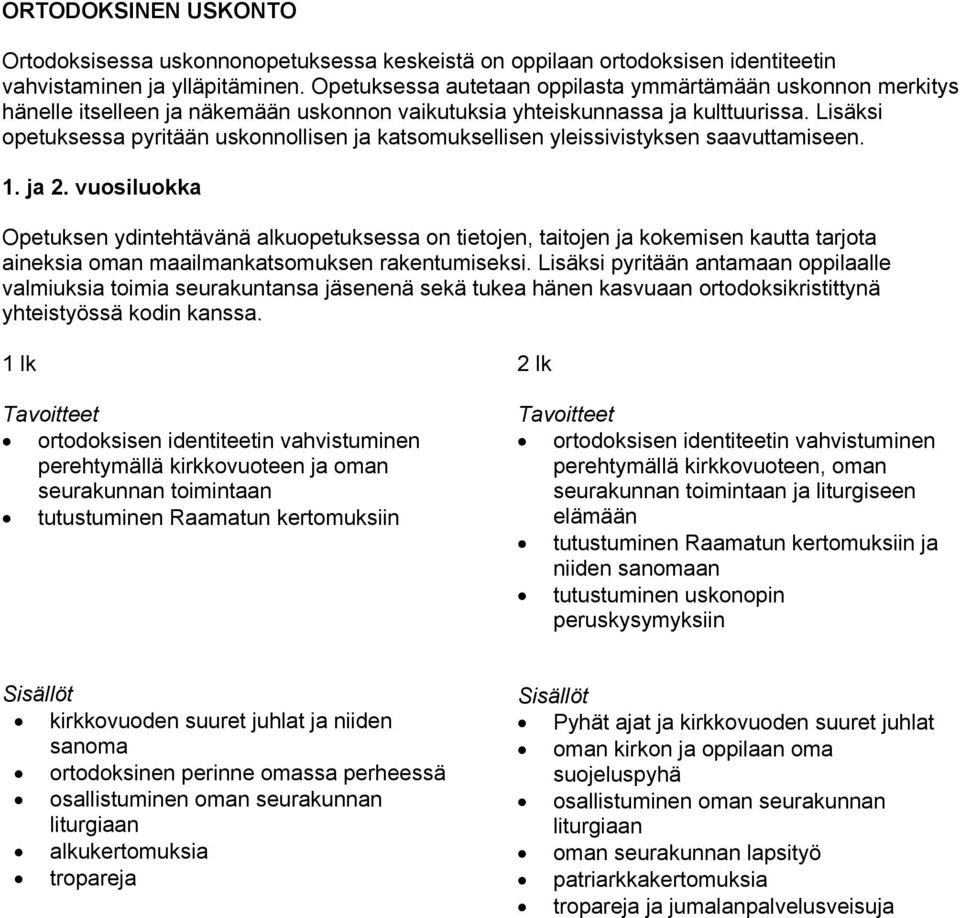 Lisäksi opetuksessa pyritään uskonnollisen ja katsomuksellisen yleissivistyksen saavuttamiseen. 1. ja 2.