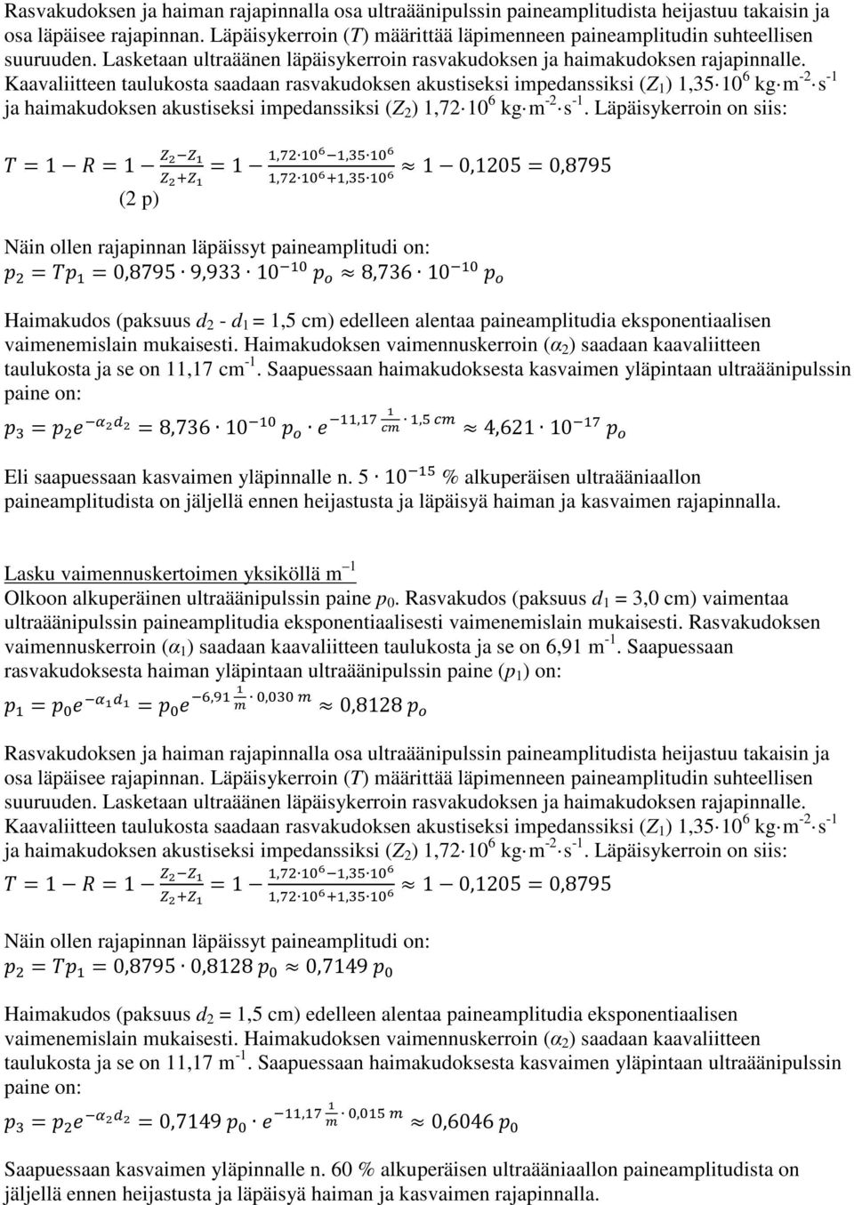 Kaavaliitteen taulukosta saadaan rasvakudoksen akustiseksi impedanssiksi (Z 1 ) 1,35 10 6-1 kg m -2 s ja haimakudoksen akustiseksi impedanssiksi (Z 2 ) 1,72 10 6 kg m -2 s -1.