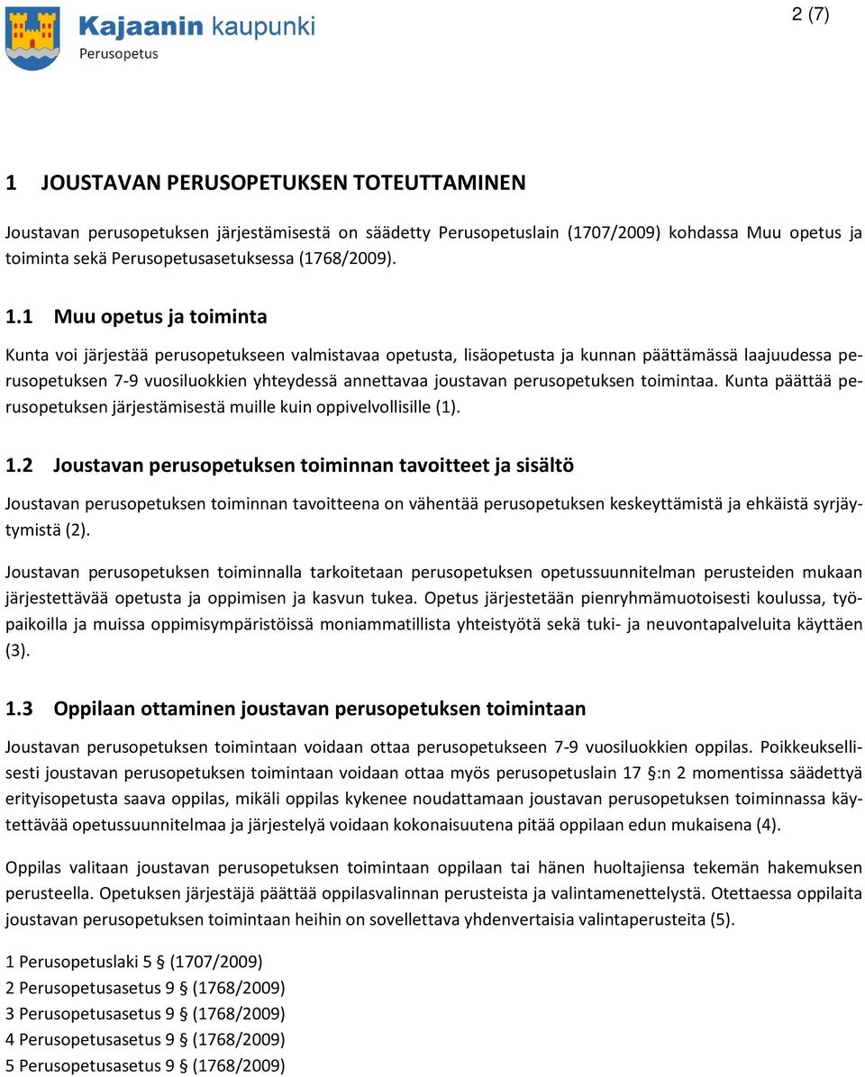 perusopetuksen toimintaa. Kunta päättää perusopetuksen järjestämisestä muille kuin oppivelvollisille (1). 1.