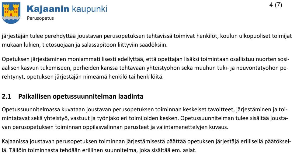 neuvontatyöhön perehtynyt, opetuksen järjestäjän nimeämä henkilö tai henkilöitä. 2.