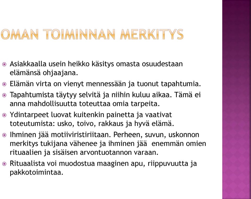 Ydintarpeet luovat kuitenkin painetta ja vaativat toteutumista: usko, toivo, rakkaus ja hyvä elämä. Ihminen jää motiiviristiriitaan.