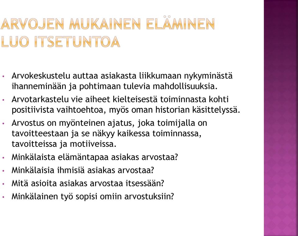 Arvostus on myönteinen ajatus, joka toimijalla on tavoitteestaan ja se näkyy kaikessa toiminnassa, tavoitteissa ja motiiveissa.