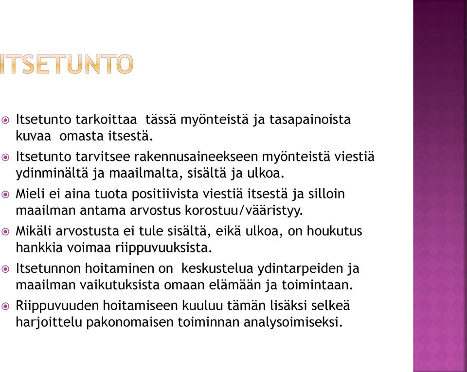 Mieli ei aina tuota positiivista viestiä itsestä ja silloin maailman antama arvostus korostuu/vääristyy.