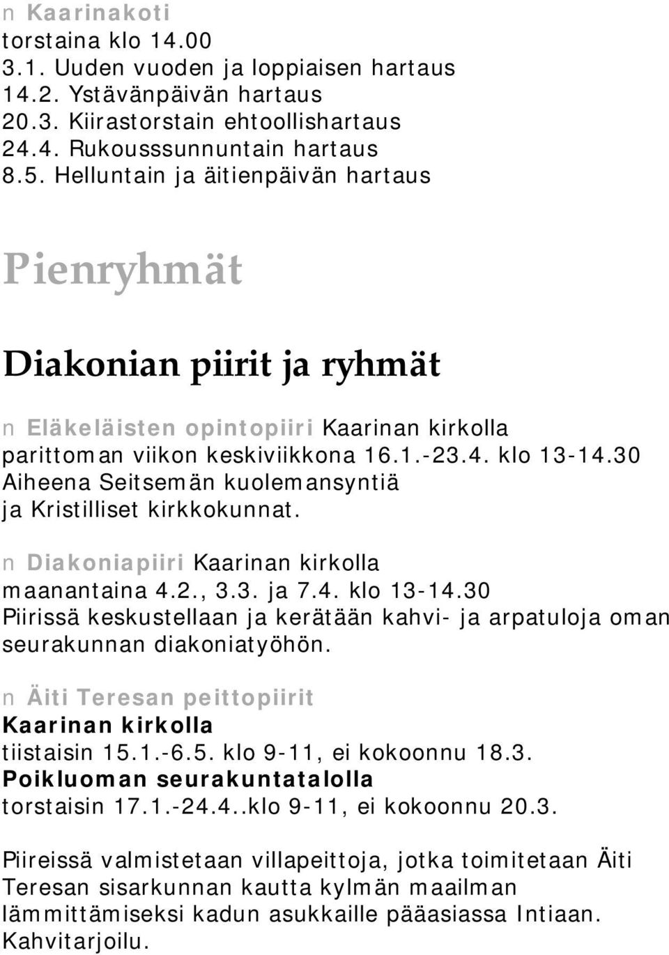 30 Aiheena Seitsemän kuolemansyntiä ja Kristilliset kirkkokunnat. Diakoniapiiri Kaarinan kirkolla maanantaina 4.2., 3.3. ja 7.4. klo 13 14.