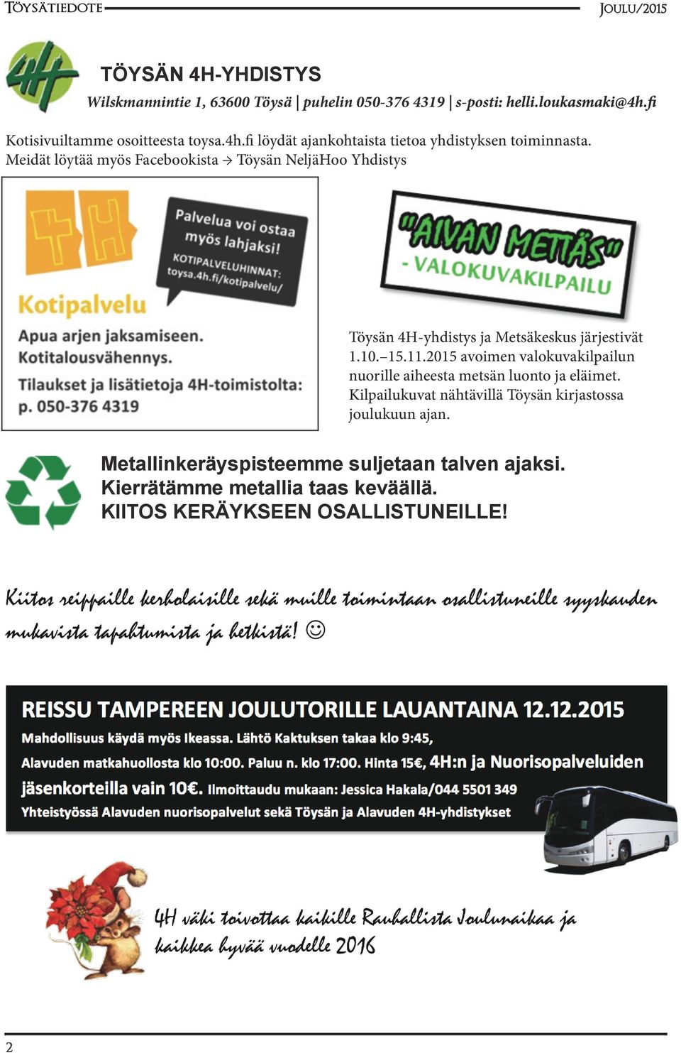 Meidät löytää myös Facebookista Töysän NeljäHoo Yhdistys Töysän 4H-yhdistys ja Metsäkeskus järjestivät 1.10. 15.11.