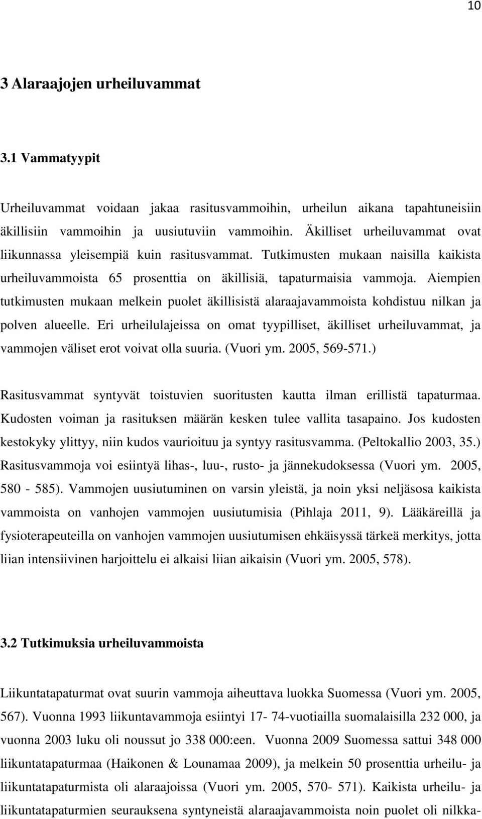 Aiempien tutkimusten mukaan melkein puolet äkillisistä alaraajavammoista kohdistuu nilkan ja polven alueelle.