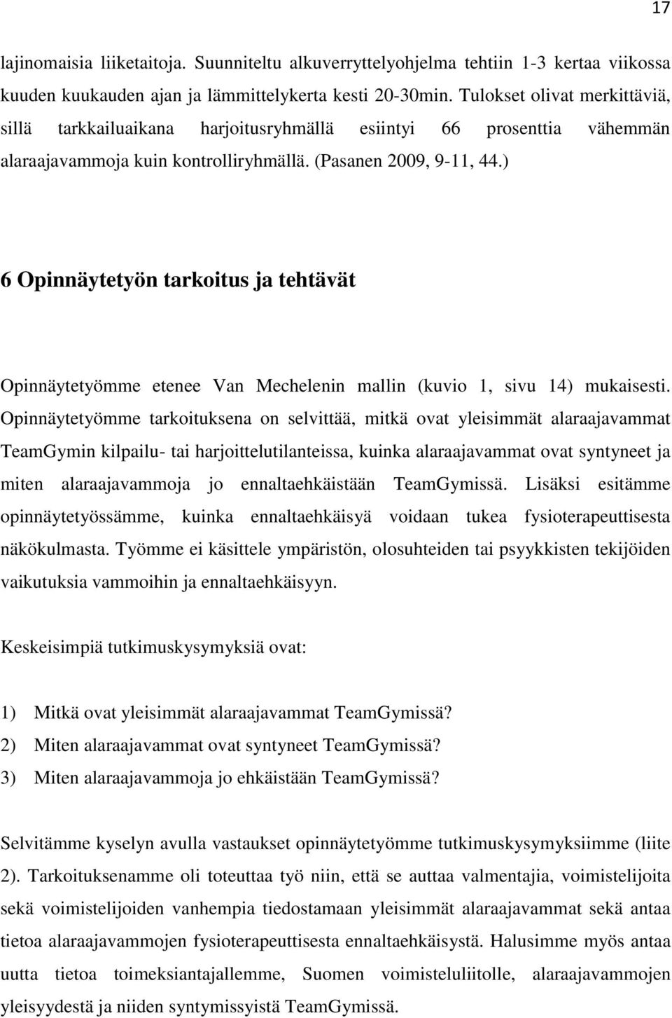 ) 6 Opinnäytetyön tarkoitus ja tehtävät Opinnäytetyömme etenee Van Mechelenin mallin (kuvio 1, sivu 14) mukaisesti.