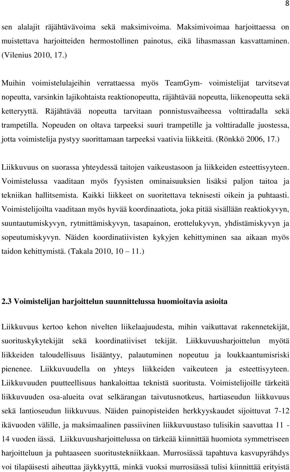 Räjähtävää nopeutta tarvitaan ponnistusvaiheessa volttiradalla sekä trampetilla.
