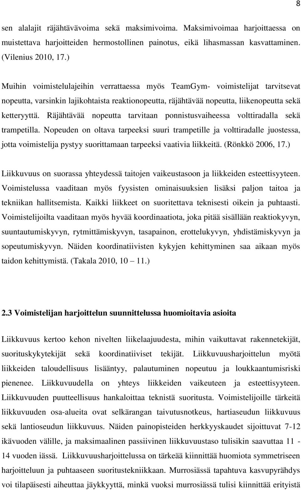 Räjähtävää nopeutta tarvitaan ponnistusvaiheessa volttiradalla sekä trampetilla.