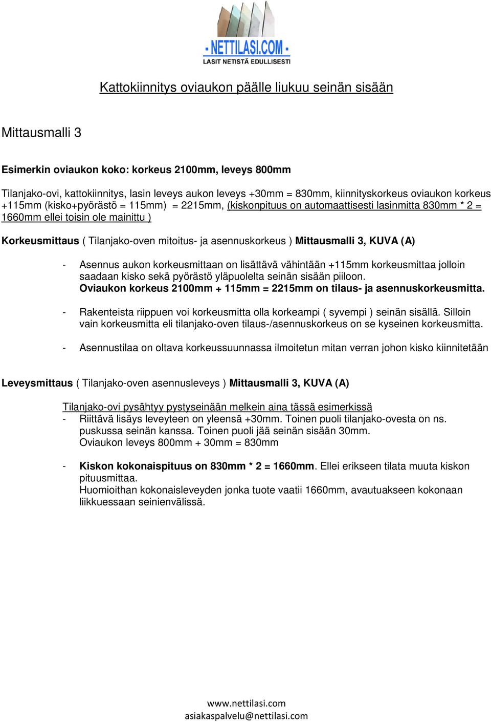 asennuskorkeus ) Mittausmalli 3, KUVA (A) - Asennus aukon korkeusmittaan on lisättävä vähintään +mm korkeusmittaa jolloin saadaan kisko sekä pyörästö yläpuolelta seinän sisään piiloon.