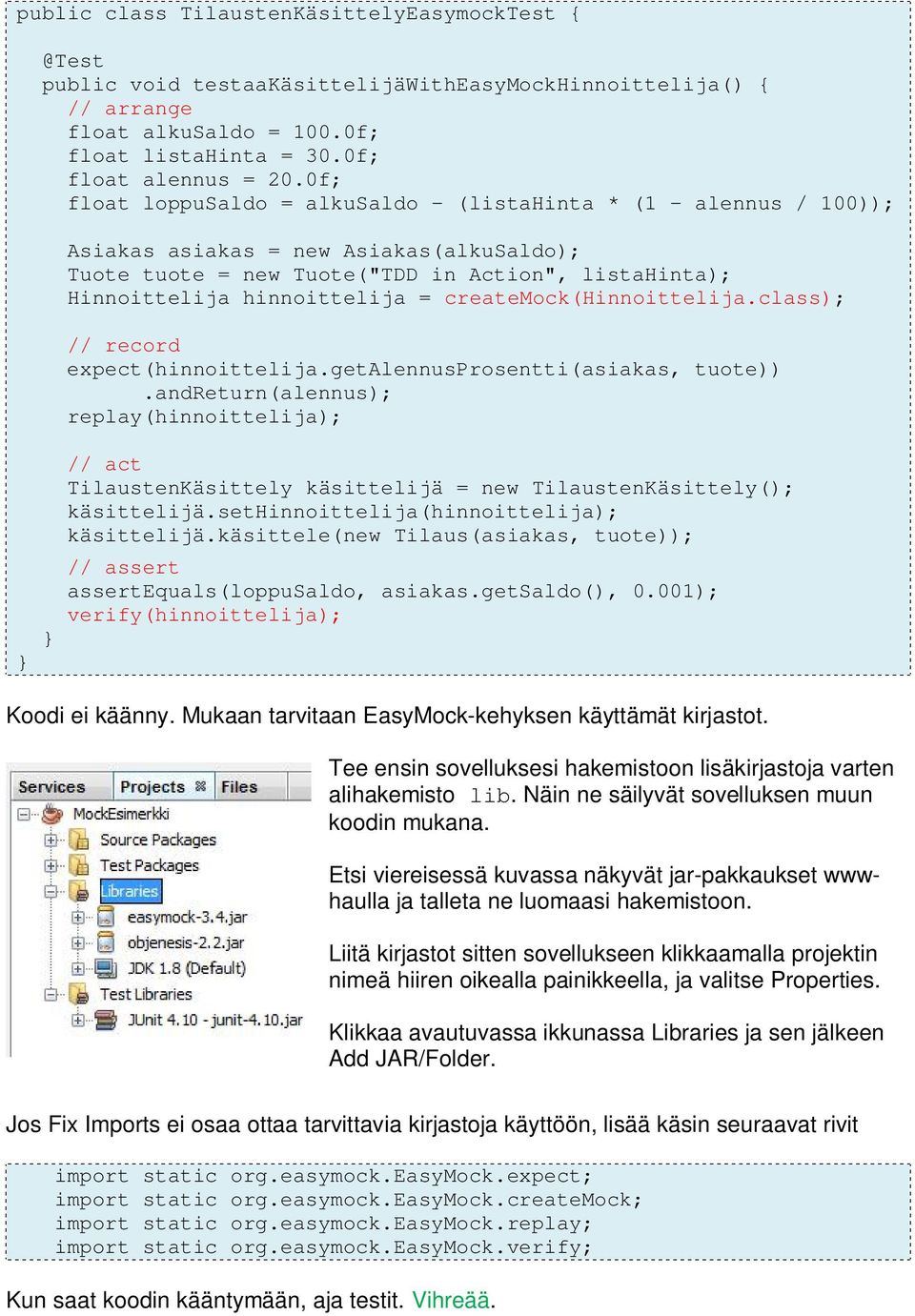 createmock(hinnoittelija.class); // record expect(hinnoittelija.getalennusprosentti(asiakas, tuote)).