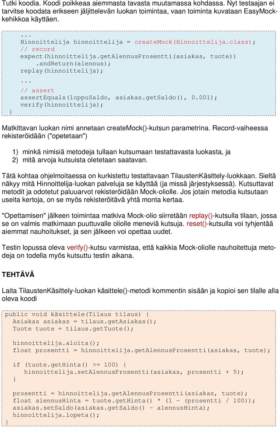 .. verify(hinnoittelija); Matkittavan luokan nimi annetaan createmock()-kutsun parametrina.