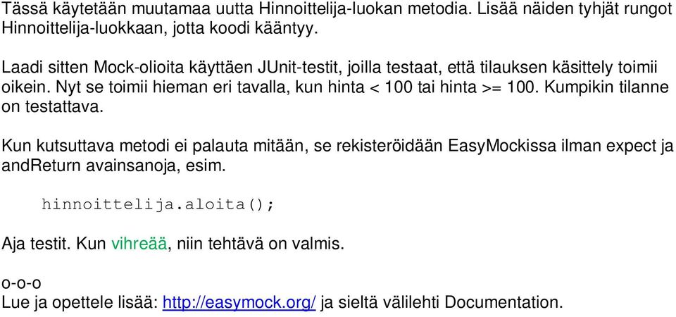Nyt se toimii hieman eri tavalla, kun hinta < 100 tai hinta >= 100. Kumpikin tilanne on testattava.