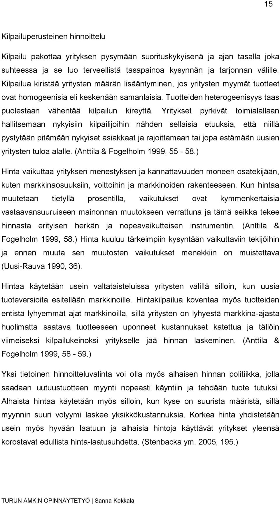 Yritykset pyrkivät toimialallaan hallitsemaan nykyisiin kilpailijoihin nähden sellaisia etuuksia, että niillä pystytään pitämään nykyiset asiakkaat ja rajoittamaan tai jopa estämään uusien yritysten