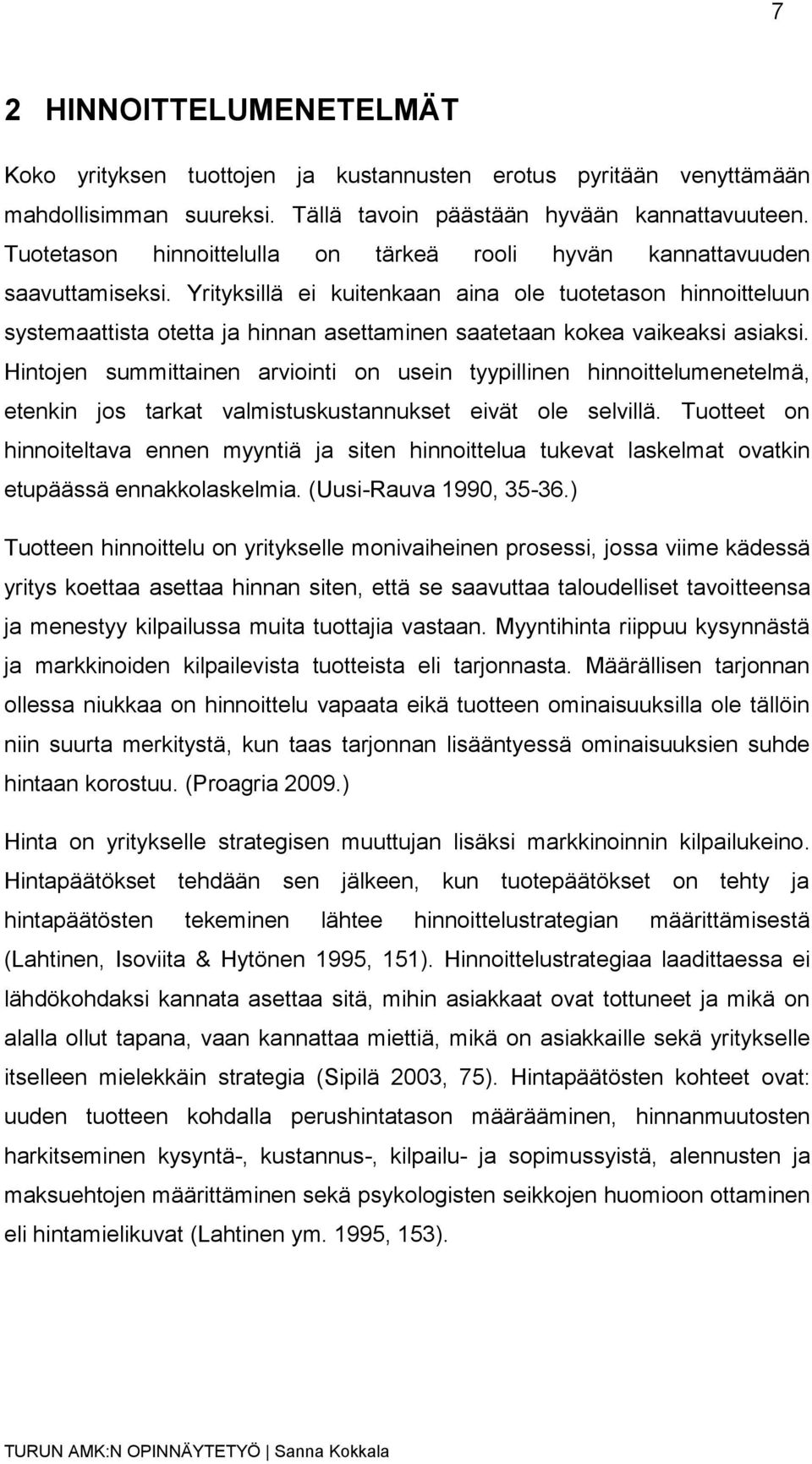 Yrityksillä ei kuitenkaan aina ole tuotetason hinnoitteluun systemaattista otetta ja hinnan asettaminen saatetaan kokea vaikeaksi asiaksi.