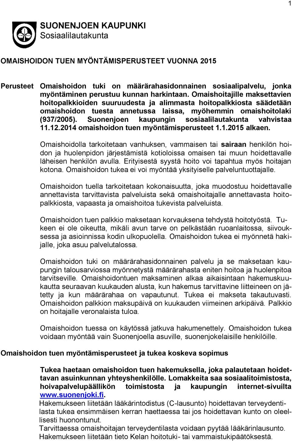 Suonenjoen kaupungin sosiaalilautakunta vahvistaa 11.12.2014 omaishoidon tuen myöntämisperusteet 1.1.2015 alkaen.