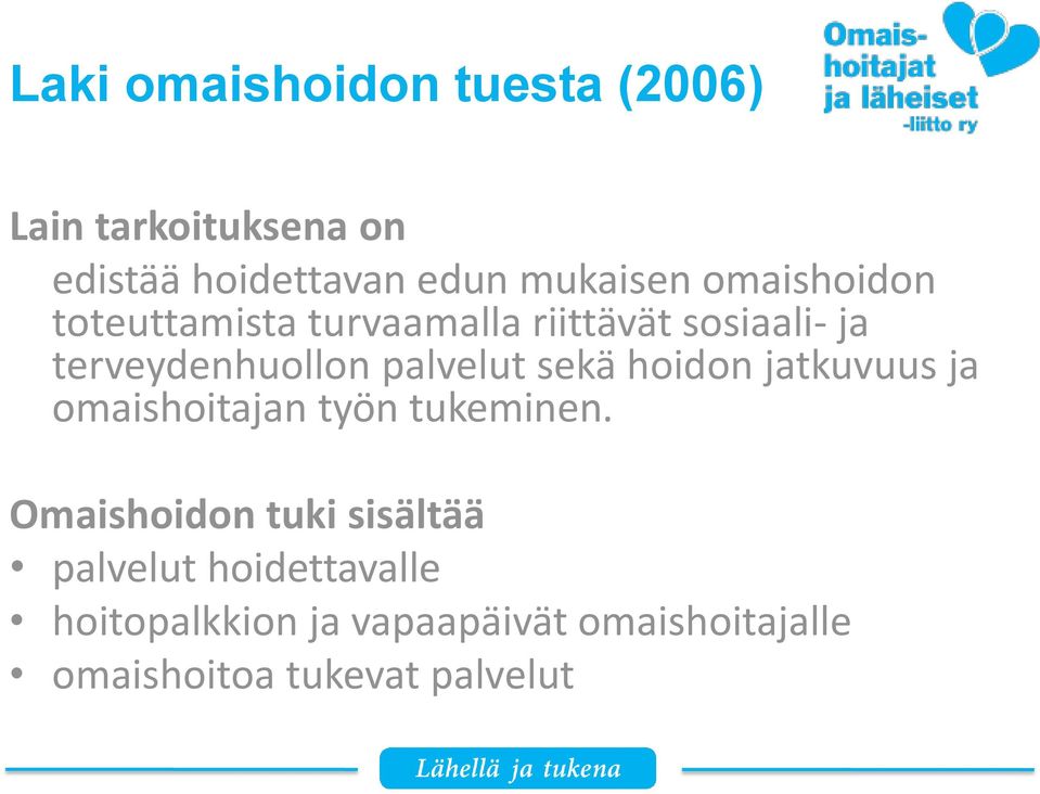 sekä hoidon jatkuvuus ja omaishoitajan työn tukeminen.