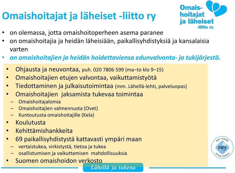 020 7806 599 (ma to klo 9 15) Omaishoitajien etujen valvontaa, vaikuttamistyötä Tiedottaminen ja julkaisutoimintaa (mm.