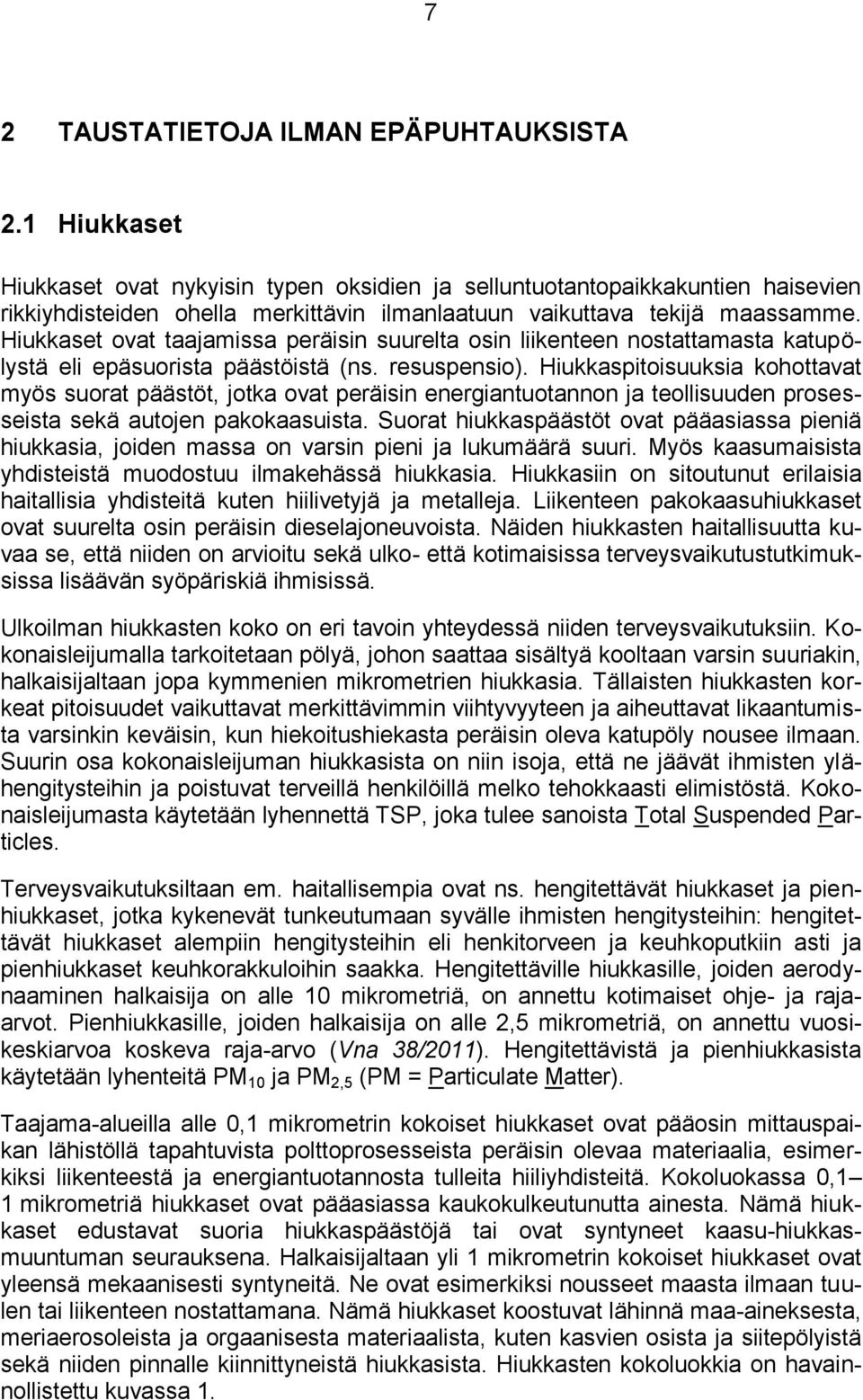 Hiukkaset ovat taajamissa peräisin suurelta osin liikenteen nostattamasta katupölystä eli epäsuorista päästöistä (ns. resuspensio).