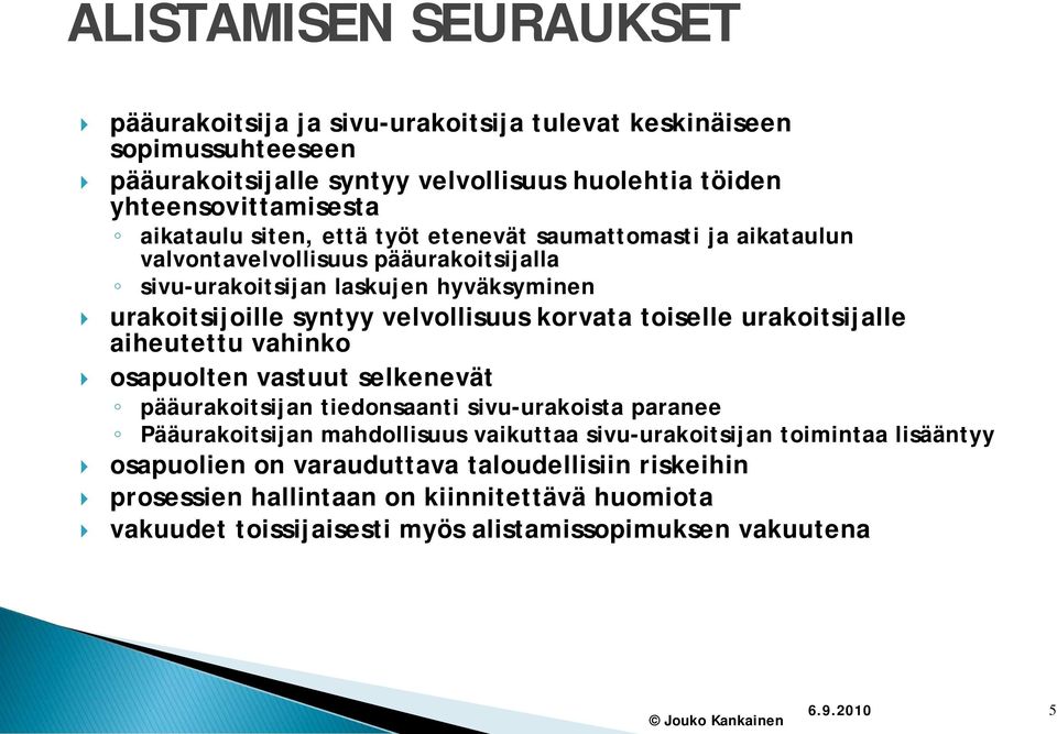 toiselle urakoitsijalle aiheutettu vahinko osapuolten vastuut selkenevät pääurakoitsijan tiedonsaanti sivu-urakoista paranee Pääurakoitsijan mahdollisuus vaikuttaa sivu-urakoitsijan