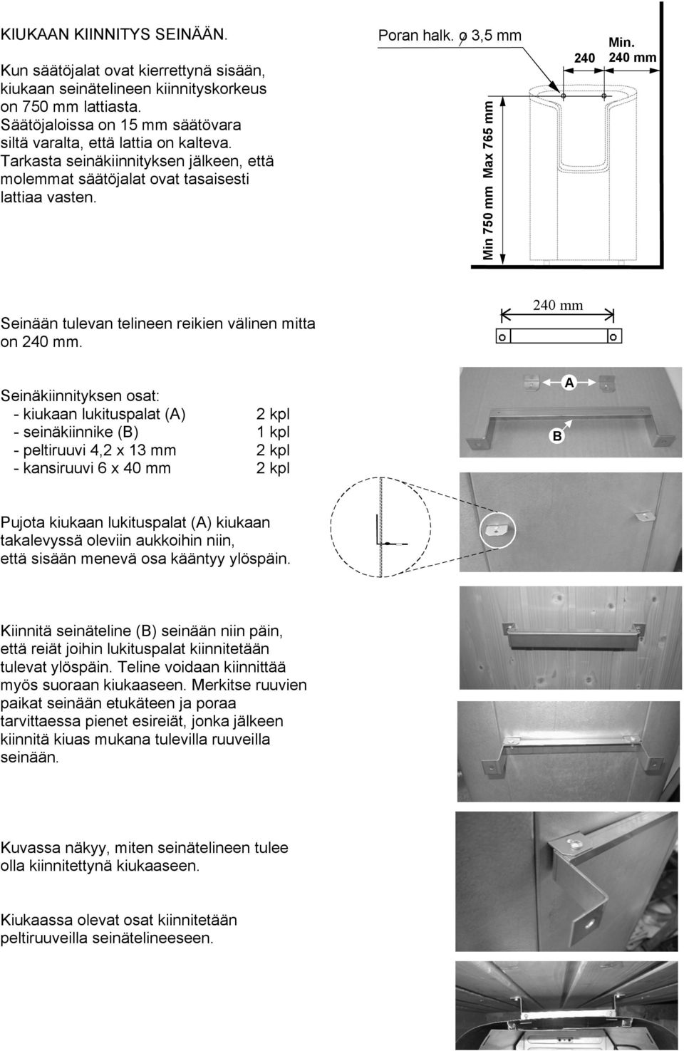 240 mm Seinään tulevan telineen reikien välinen mitta on 240 mm.