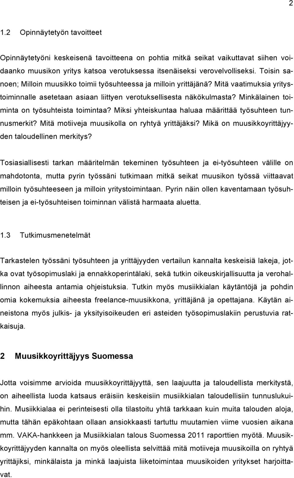 Minkälainen toiminta on työsuhteista toimintaa? Miksi yhteiskuntaa haluaa määrittää työsuhteen tunnusmerkit? Mitä motiiveja muusikolla on ryhtyä yrittäjäksi?