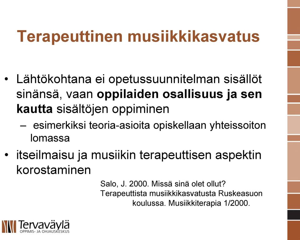 yhteissoiton lomassa itseilmaisu ja musiikin terapeuttisen aspektin korostaminen Salo, J. 2000.