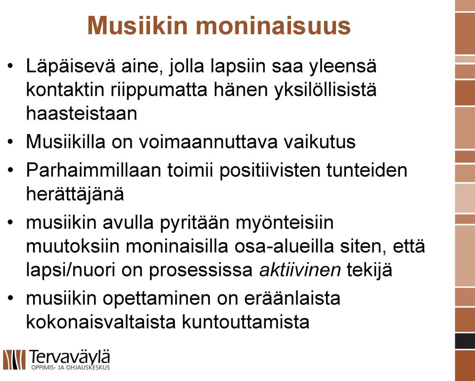 tunteiden herättäjänä musiikin avulla pyritään myönteisiin muutoksiin moninaisilla osa-alueilla siten,