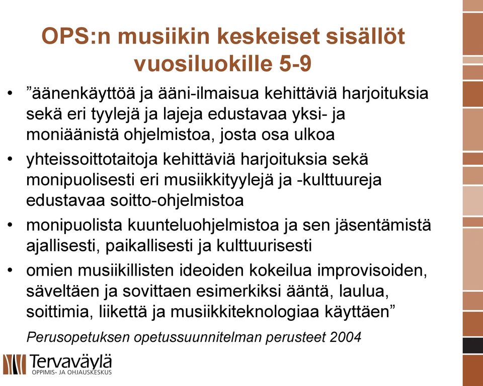 soitto-ohjelmistoa monipuolista kuunteluohjelmistoa ja sen ja senta mista ajallisesti, paikallisesti ja kulttuurisesti omien musiikillisten ideoiden kokeilua