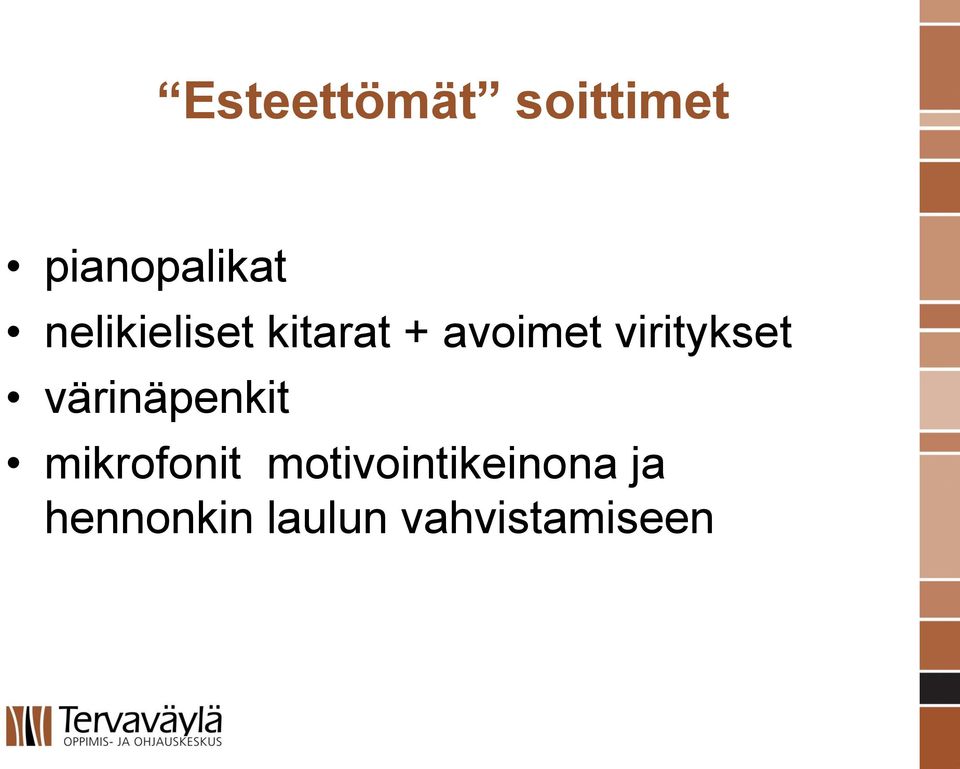 viritykset värinäpenkit mikrofonit