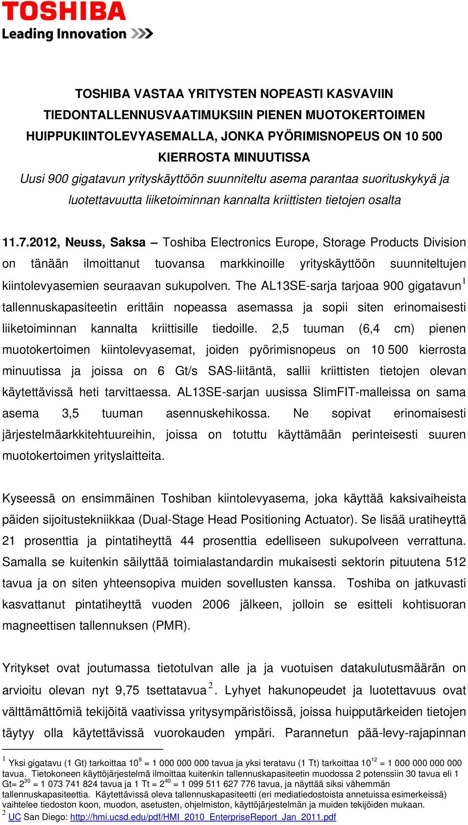 2012, Neuss, Saksa Toshiba Electronics Europe, Storage Products Division on tänään ilmoittanut tuovansa markkinoille yrityskäyttöön suunniteltujen kiintolevyasemien seuraavan sukupolven.