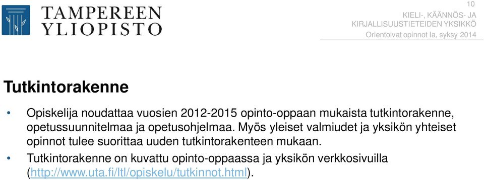 Myös yleiset valmiudet ja yksikön yhteiset opinnot tulee suorittaa uuden