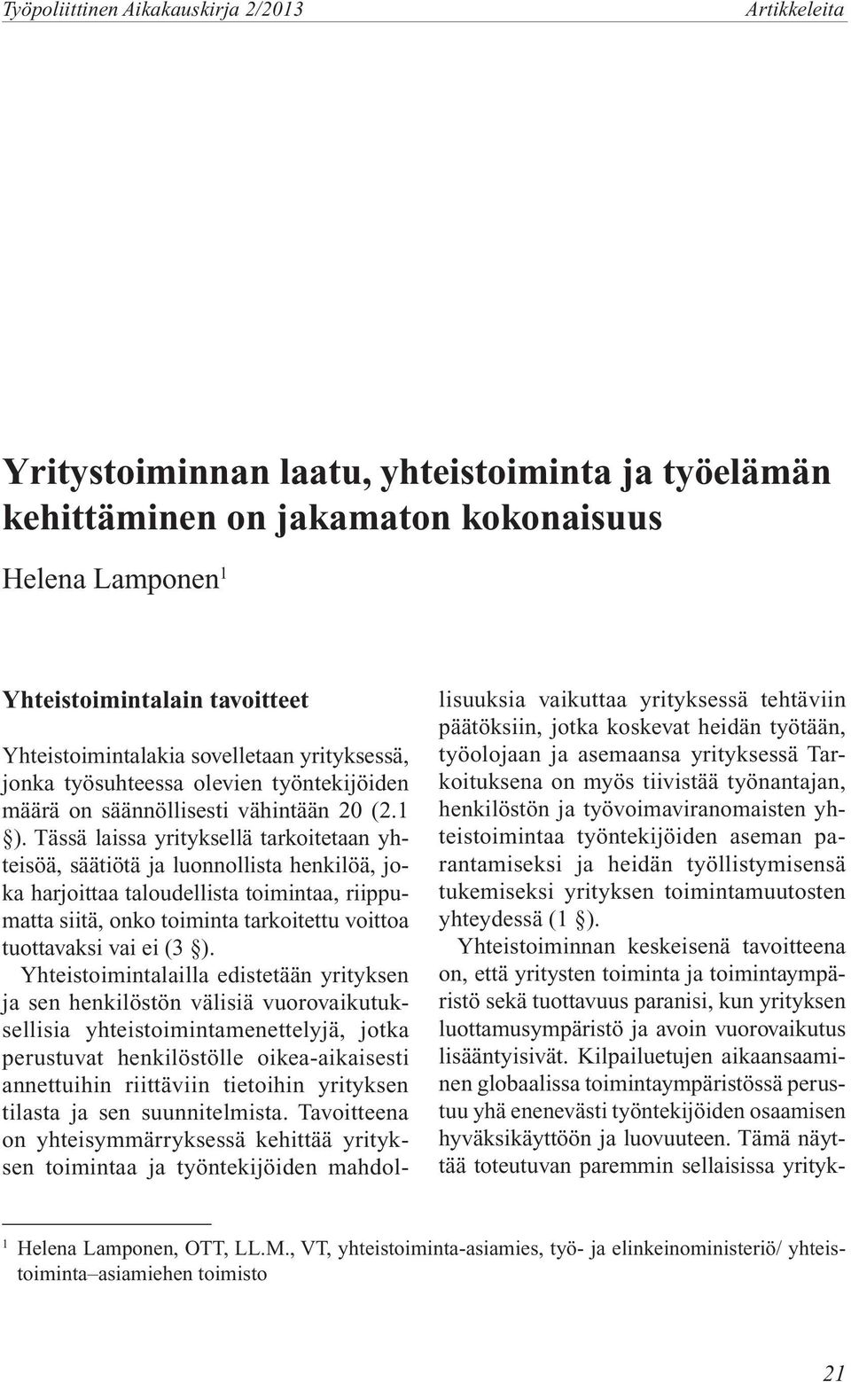 Tässä laissa yrityksellä tarkoitetaan yhteisöä, säätiötä ja luonnollista henkilöä, joka harjoittaa taloudellista toimintaa, riippumatta siitä, onko toiminta tarkoitettu voittoa tuottavaksi vai ei (3