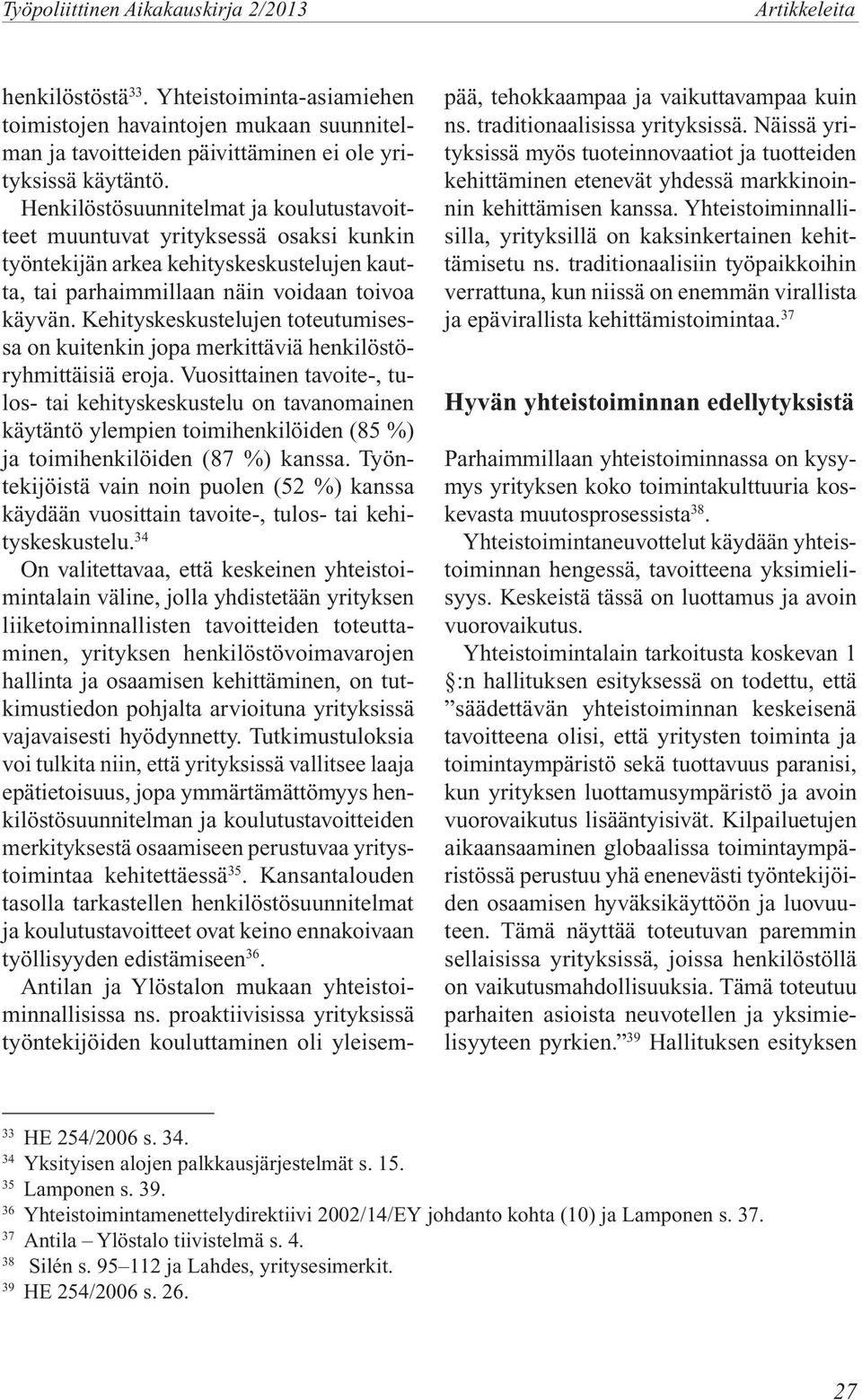 Kehityskeskustelujen toteutumisessa on kuitenkin jopa merkittäviä henkilöstöryhmittäisiä eroja.