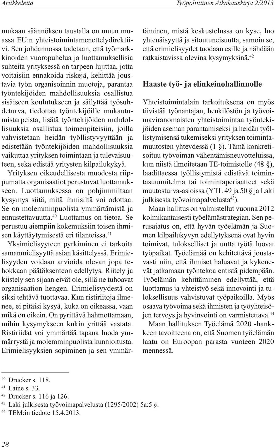 muotoja, parantaa työntekijöiden mahdollisuuksia osallistua sisäiseen koulutukseen ja säilyttää työsuhdeturva, tiedottaa työntekijöille mukautumistarpeista, lisätä työntekijöiden mahdollisuuksia