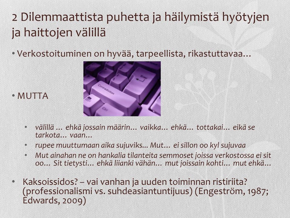 .. Mut ei sillon oo kyl sujuvaa Mut ainahan ne on hankalia tilanteita semmoset joissa verkostossa ei sit oo Sit tietysti ehkä