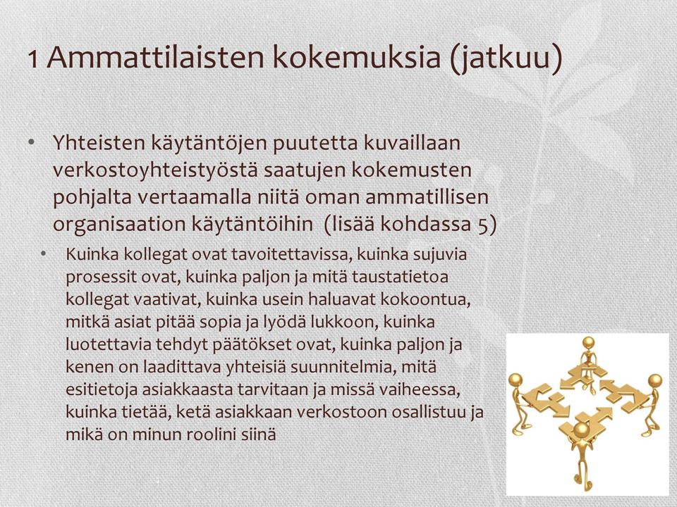 kollegat vaativat, kuinka usein haluavat kokoontua, mitkä asiat pitää sopia ja lyödä lukkoon, kuinka luotettavia tehdyt päätökset ovat, kuinka paljon ja kenen on