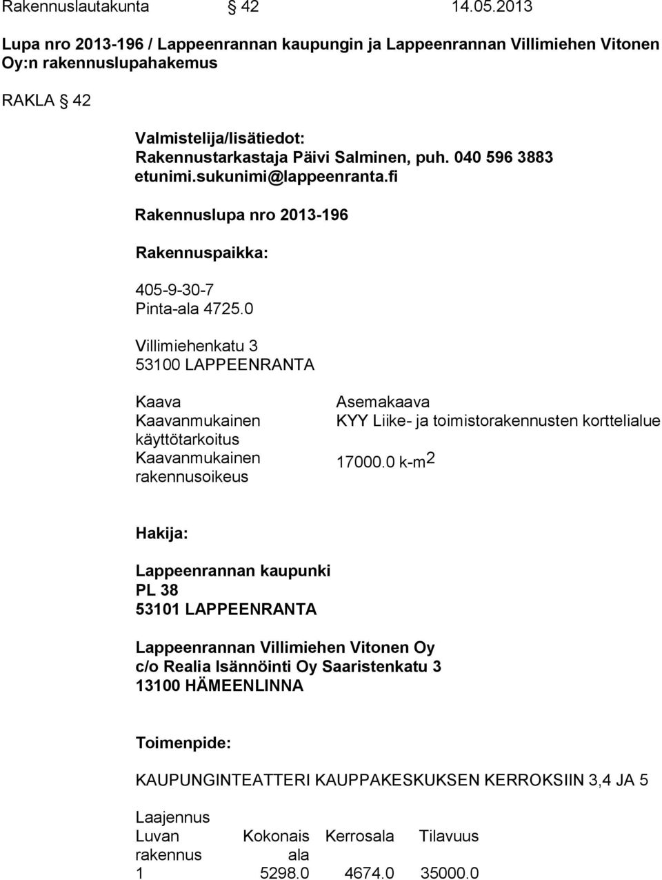 040 596 3883 etunimi.sukunimi@lappeenranta.fi Rakennuslupa nro 2013-196 Rakennuspaikka: 405-9-30-7 Pinta-ala 4725.