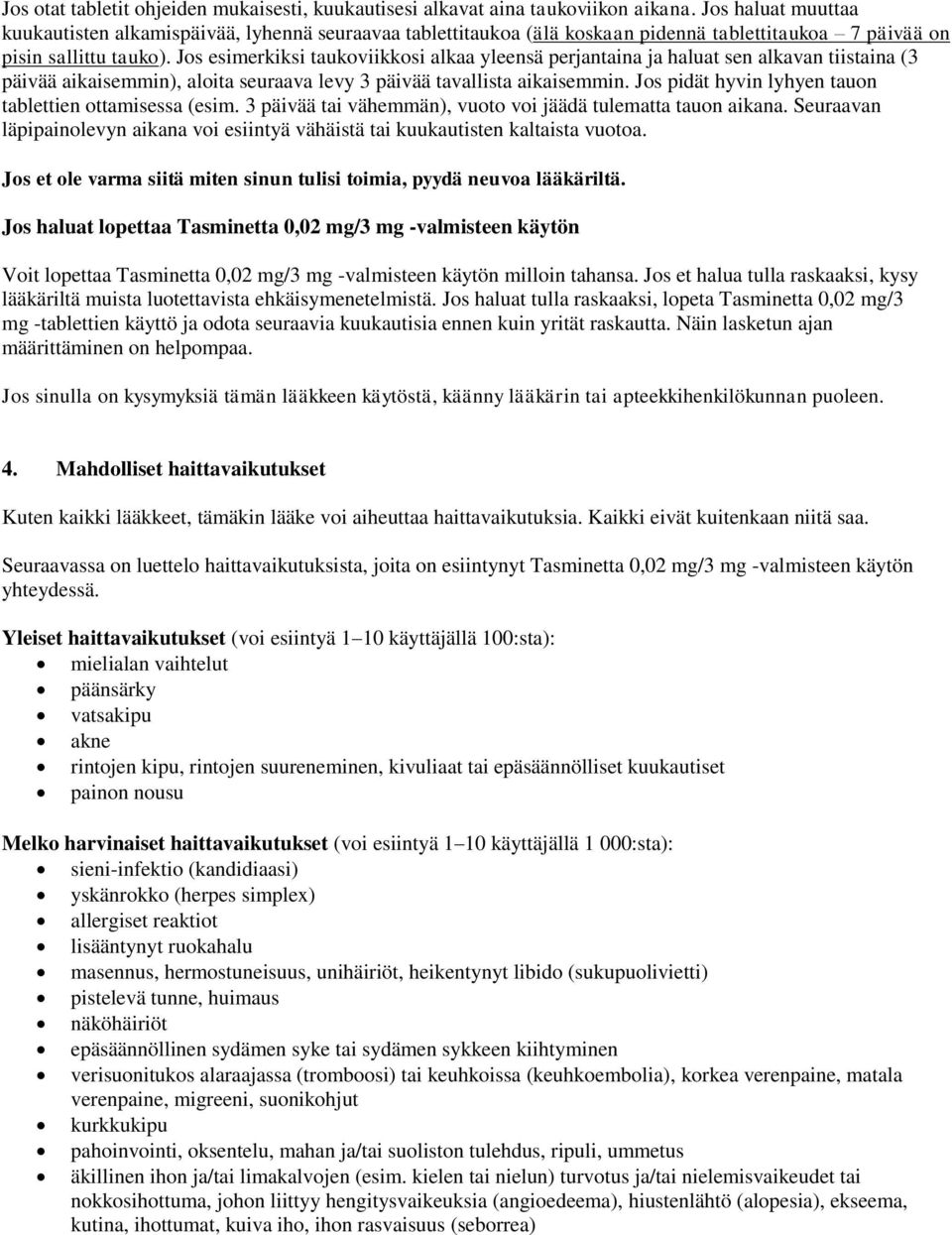 Jos esimerkiksi taukoviikkosi alkaa yleensä perjantaina ja haluat sen alkavan tiistaina (3 päivää aikaisemmin), aloita seuraava levy 3 päivää tavallista aikaisemmin.