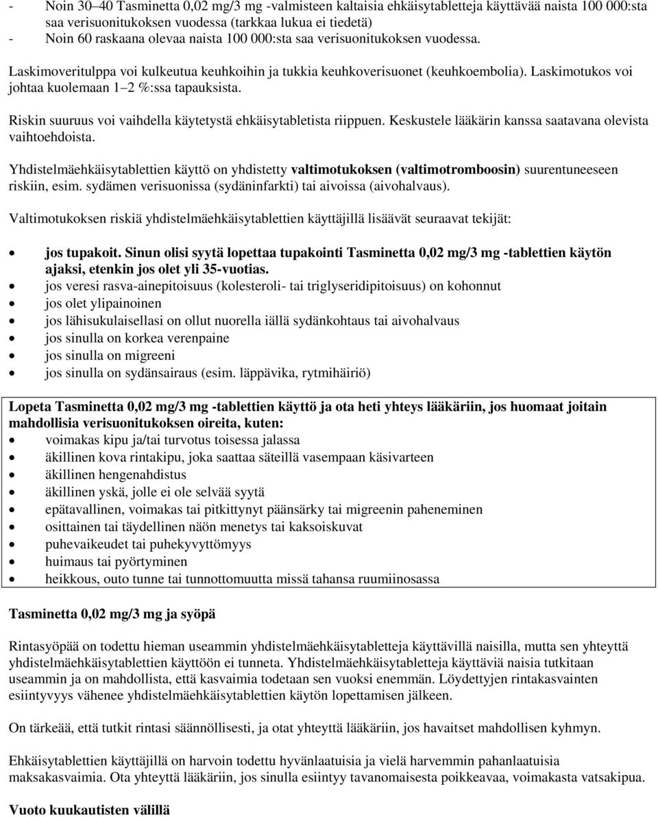 Riskin suuruus voi vaihdella käytetystä ehkäisytabletista riippuen. Keskustele lääkärin kanssa saatavana olevista vaihtoehdoista.
