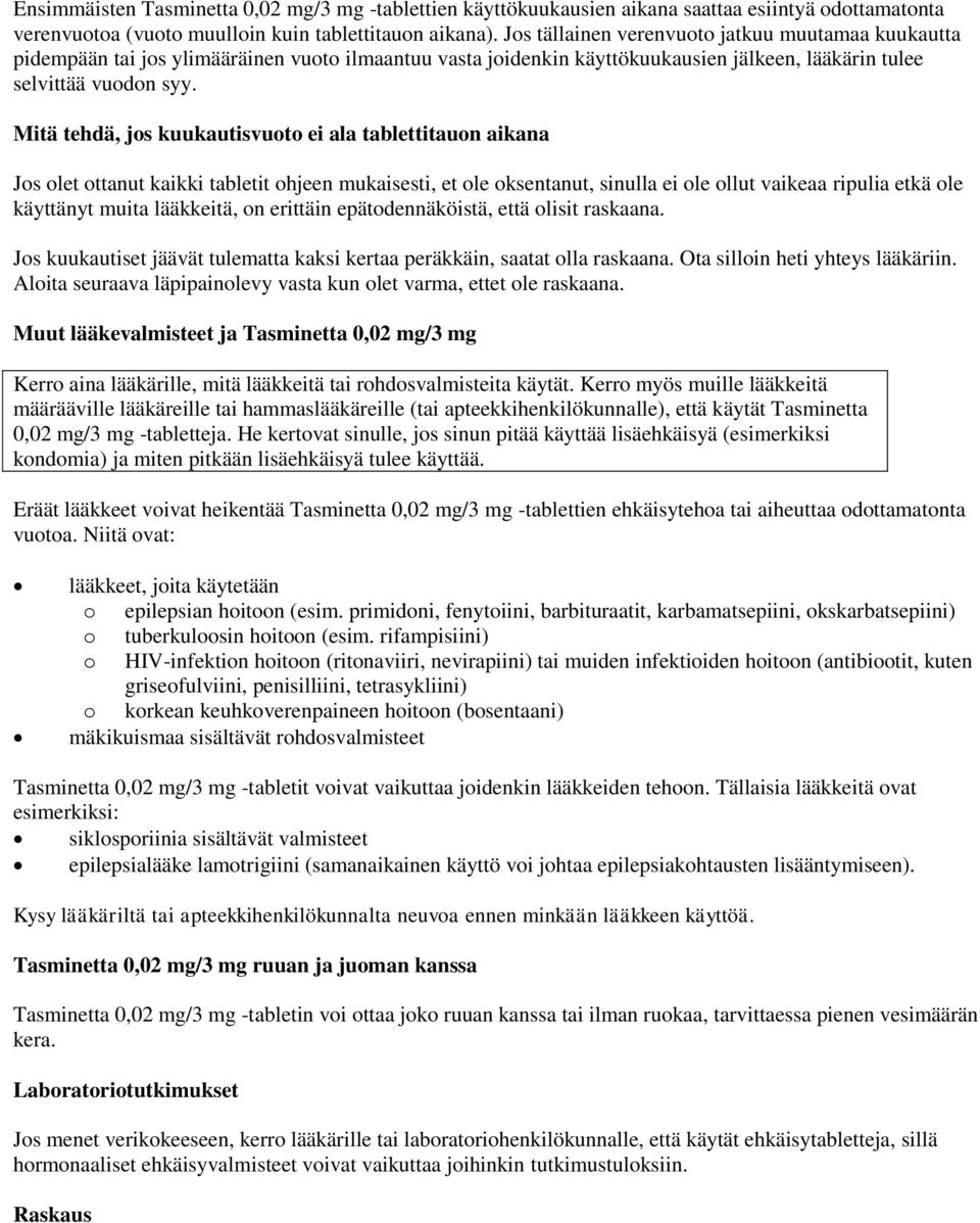 Mitä tehdä, jos kuukautisvuoto ei ala tablettitauon aikana Jos olet ottanut kaikki tabletit ohjeen mukaisesti, et ole oksentanut, sinulla ei ole ollut vaikeaa ripulia etkä ole käyttänyt muita
