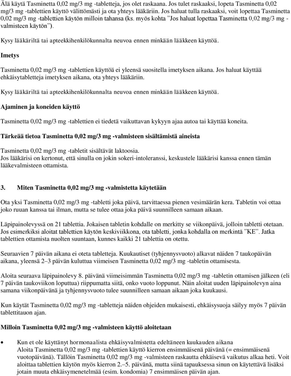 Kysy lääkäriltä tai apteekkihenkilökunnalta neuvoa ennen minkään lääkkeen käyttöä. Imetys Tasminetta 0,02 mg/3 mg -tablettien käyttöä ei yleensä suositella imetyksen aikana.