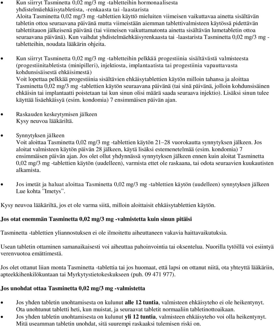 ainetta sisältävän lumetabletin ottoa seuraavana päivänä). Kun vaihdat yhdistelmäehkäisyrenkaasta tai -laastarista Tasminetta 0,02 mg/3 mg - tabletteihin, noudata lääkärin ohjeita.